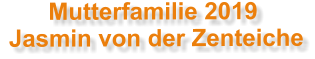 Mutterfamilie 2019  Jasmin von der Zenteiche