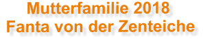 Mutterfamilie 2018  Fanta von der Zenteiche